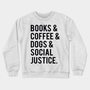 books and coffee and dogs and social justice Crewneck Sweatshirt